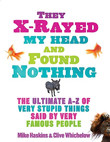 Beispielbild fr They X-Rayed My Head and Found Nothing: The Ultimate A-Z of Very Stupid Things Said by Very Famous People zum Verkauf von WorldofBooks