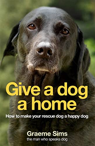 Imagen de archivo de Give a Dog a Home: How to Make Your Rescue Dog a Happy Dog a la venta por AwesomeBooks