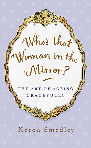 Immagine dell'editore per Whos That Woman in the Mirror?: The Art of Ageing Gracefully venduto da Reuseabook
