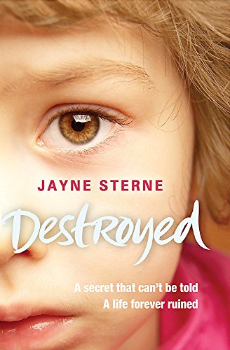 Destroyed: A Secret That Can't be Told - A Life Forever Ruined - Jayne Sterne