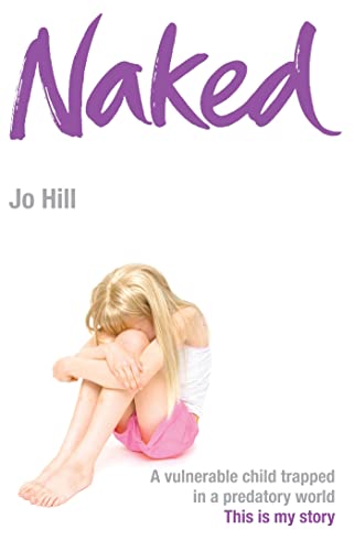 Beispielbild fr Naked: A vulnerable child trapped in a predatory world. A shocking story zum Verkauf von WorldofBooks