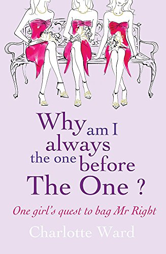 Imagen de archivo de Why Am I Always the One Before 'the One'?: One Girls' Quest to Bag Mr.Right a la venta por WorldofBooks