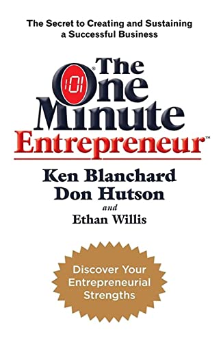 The One Minute Entrepreneur: The Secret to Creating and Sustaining a Successful Business (One Minute Manager) - Blanchard, Ken and Hutson, Don and Willis, Ethan