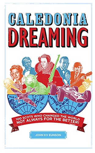 Stock image for Caledonia Dreaming: 100 Scots who changed the world, not always for the better! for sale by WorldofBooks