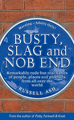 Busty, Slag and Nob End: Remarkably Rude But Real Names of People, Places and Products from Around the World (9780755318704) by Russell Ash