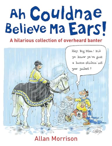 Beispielbild fr Ah Couldnae Believe Ma Ears!: Classic Overheard Conversations zum Verkauf von AwesomeBooks