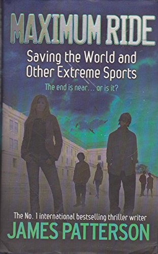 Maximum Ride: Saving the World and Other Extreme Sports (9780755322008) by Patterson, James