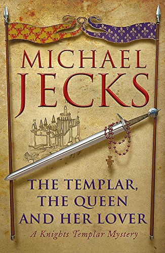 The Templar, The Queen and Her Lover: A Knights Templar Mystery (9780755332823) by Jecks, Michael