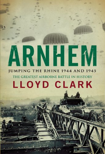 Stock image for Arnhem: Jumping the Rhine 1944 and 1945: Jumping the Rhine 1944 and 1945 for sale by Reuseabook