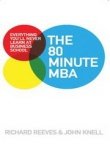 THE 80 MINUTE MBA: EVERYTHING YOU\\'LL NEVER LEARN AT BUSINESS SCHOO - KNELL RICHARD REEVES, JOHN