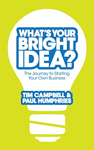 Beispielbild fr What's Your Bright Idea?: The Journey to Starting Your Own Business: How to Turn Your Inspiration into a Brilliant Business zum Verkauf von WorldofBooks