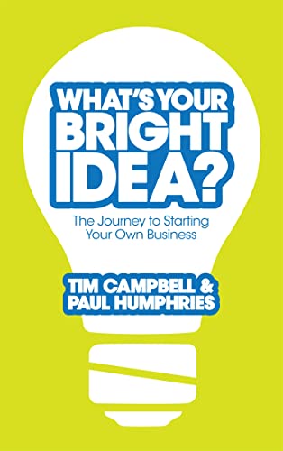 Imagen de archivo de What's Your Bright Idea?: The Journey to Starting Your Own Business: How to Turn Your Inspiration into a Brilliant Business a la venta por Goldstone Books