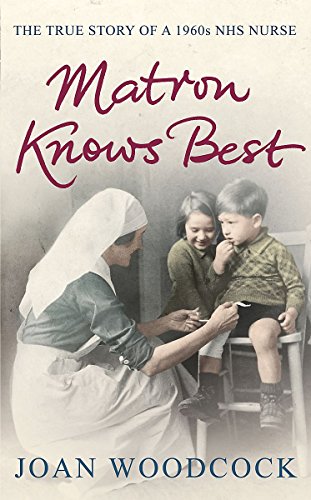9780755361496: Matron Knows Best: The true story of a 1960s NHS nurse