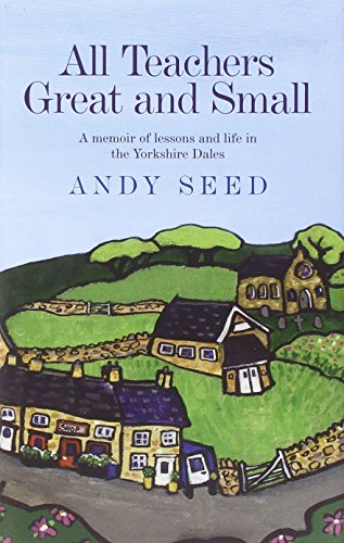 Stock image for All Teachers Great and Small (Book 1): A heart-warming and humorous memoir of lessons and life in the Yorkshire Dales for sale by AwesomeBooks