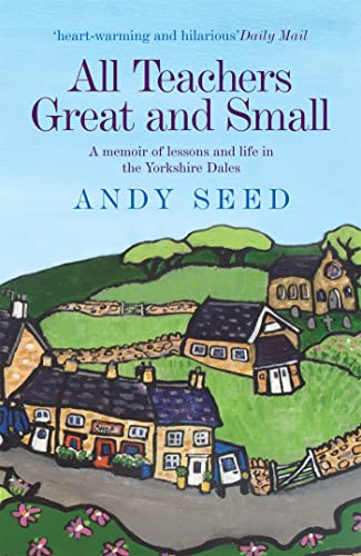 Stock image for All Teachers Great and Small (Book 1): A heart-warming and humorous memoir of lessons and life in the Yorkshire Dales for sale by AwesomeBooks