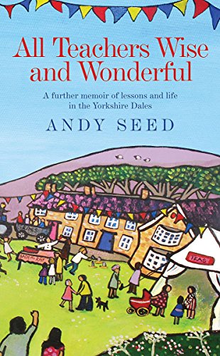 Stock image for All Teachers Wise and Wonderful (Book 2): A warm and witty memoir of teaching life in the Yorkshire Dales for sale by AwesomeBooks