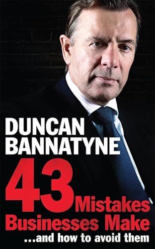 43 Mistakes Every Business Makes...and How to Avoid Them (9780755362264) by Bannatyne, Duncan