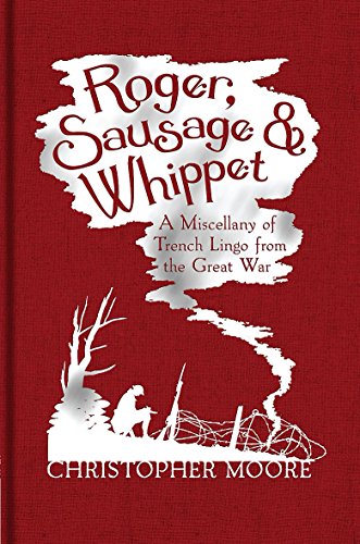 Stock image for Roger, Sausage and Whippet: A Miscellany of Trench Lingo from the Great War for sale by WorldofBooks