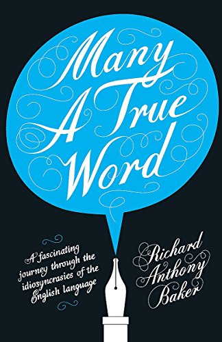Many a True Word - Richard Anthony Baker