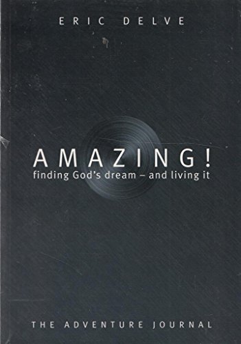 Beispielbild fr AMAZING! FINDING GOD'S DREAM-AND LIVING IT (THE ADVENTURE JOURNAL) zum Verkauf von AwesomeBooks