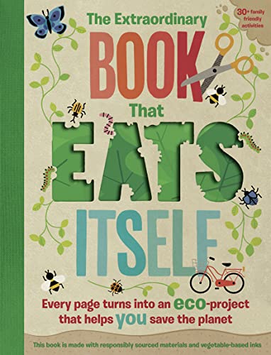 Stock image for The Extraordinary Book That Eats Itself: A unique environmentally friendly childrens activity book whose pages transform into over 30 fun eco projects! for sale by Monster Bookshop