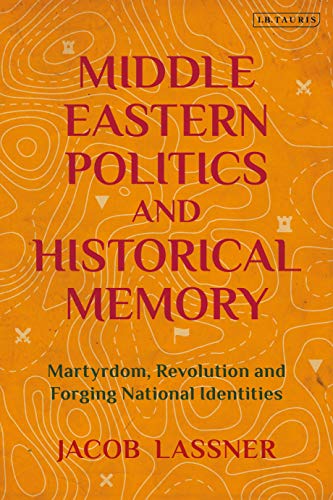 Stock image for MIDDLE EASTERN POLITICS AND HISTORICAL MEMORY. Martyrdom, Revolution andForging National Identities. for sale by Hay Cinema Bookshop Limited