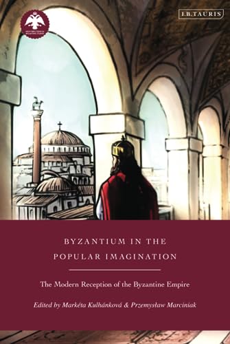 Stock image for Byzantium in the Popular Imagination : The Modern Reception of the Byzantine Empire for sale by GreatBookPrices
