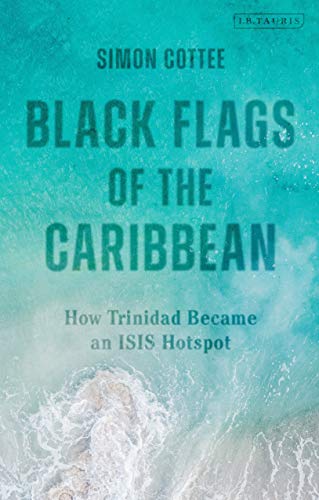 Stock image for Black Flags of the Caribbean: How Trinidad Became an Isis Hotspot for sale by ThriftBooks-Atlanta