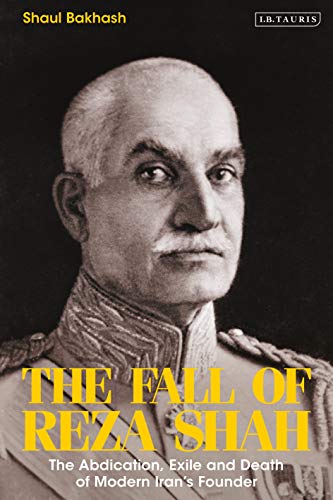 9780755634408: The Fall of Reza Shah: The Abdication, Exile, and Death of Modern Iran’s Founder