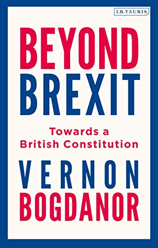 9780755634781: Beyond Brexit: Towards a British Constitution