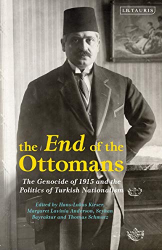9780755635979: End of the Ottomans, The: The Genocide of 1915 and the Politics of Turkish Nationalism