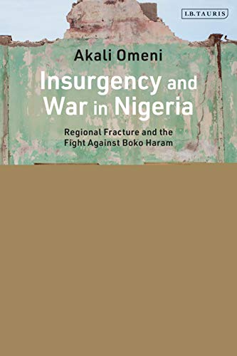 Stock image for Insurgency and War in Nigeria: Regional Fracture and the Fight Against Boko Haram for sale by WorldofBooks