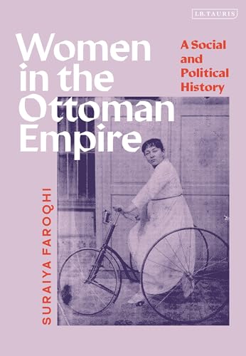 Women in the Ottoman Empire: A Social and Political History - Faroqhi, Suraiya (Ibn Haldun University, Turkey)