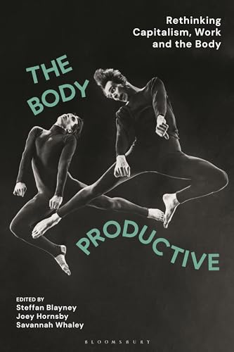 Beispielbild fr The Body Productive: Rethinking Capitalism, Work and the Body zum Verkauf von Monster Bookshop