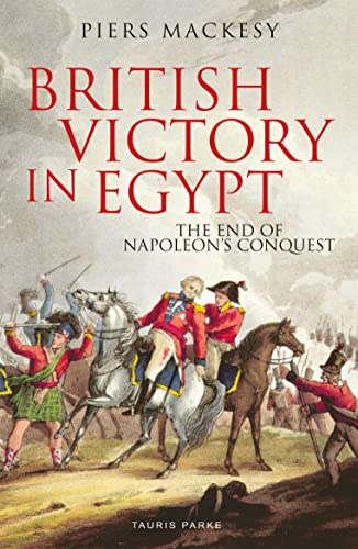 Beispielbild fr British Victory in Egypt: The End of Napoleon's Conquest zum Verkauf von WorldofBooks