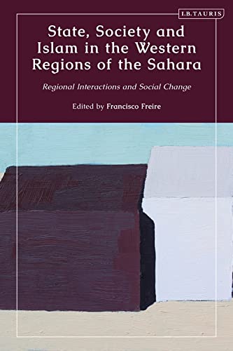 Beispielbild fr State, Society and Islam in the Western Regions of the Sahara: Regional Interactions and Social Change zum Verkauf von Monster Bookshop