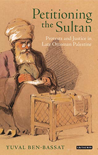 Imagen de archivo de Petitioning the Sultan: Protests and Justice in Late Ottoman Palestine a la venta por WorldofBooks