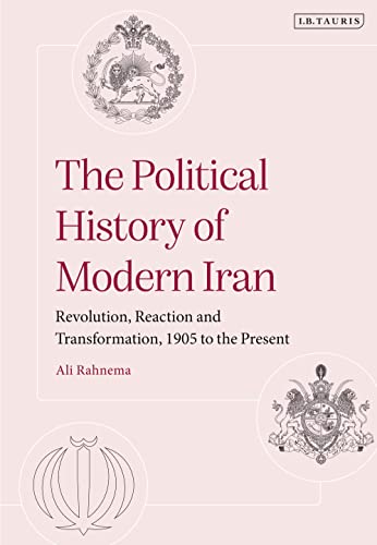 9780755643981: The Political History of Modern Iran: Revolution, Reaction and Transformation, 1905 to the Present
