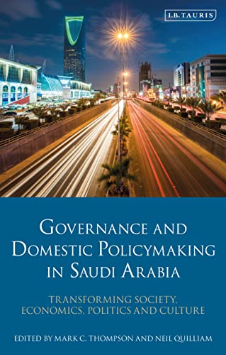 Beispielbild fr Governance and Domestic Policymaking in Saudi Arabia: Transforming Society, Economics, Politics and Culture zum Verkauf von Monster Bookshop