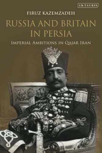 Beispielbild fr Russia and Britain in Persia: Imperial Ambitions in Qajar Iran zum Verkauf von GF Books, Inc.