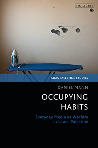 Stock image for Occupying Habits : Everyday Media As Warfare in Israel-palestine for sale by GreatBookPrices