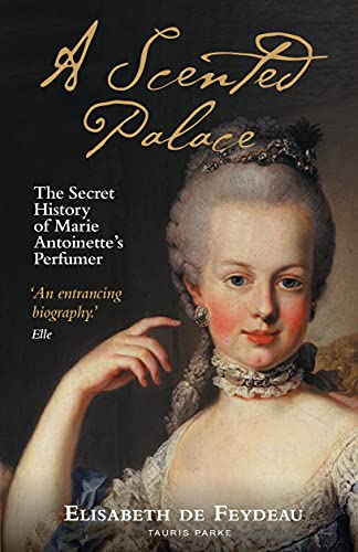 Stock image for A Scented Palace: The Secret History of Marie Antoinette's Perfumer for sale by Books Unplugged