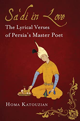 Beispielbild fr Sa'di in Love: The Lyrical Verses of Persia's Master Poet zum Verkauf von GoldenWavesOfBooks