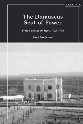 Stock image for The Damascus Seat of Power: Syria's Heads of State, 1918-1946 for sale by Housing Works Online Bookstore