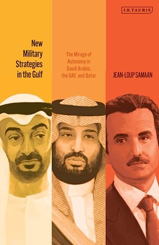 9780755650705: New Military Strategies in the Gulf: The Mirage of Autonomy in Saudi Arabia, the UAE and Qatar