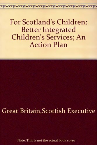 Beispielbild fr For Scotland's Children: Better Integrated Children's Services; An Action Plan zum Verkauf von AwesomeBooks