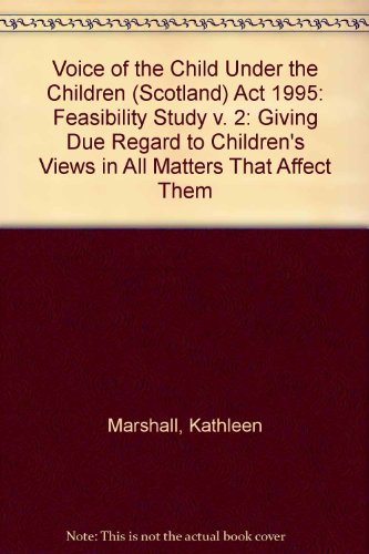 Beispielbild fr Voice of the Child Under the Children (Scotland) Act 1995: Giving Due Regard to Children's Views in All Matters That Affect Them: Feasibility Study v. 2 zum Verkauf von Phatpocket Limited