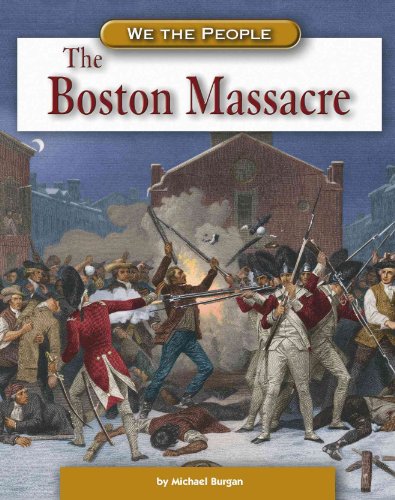 The Boston Massacre (WE THE PEOPLE) (9780756508326) by Burgan, Michael