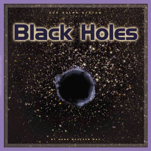 Black Holes (Our Solar System) (9780756508494) by Rau, Dana Meachen