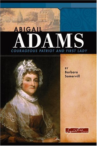 Imagen de archivo de Abigail Adams : Courageous Patriot and First Lady a la venta por Better World Books: West